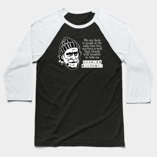 Charles Bukowski "We Are Here To Laugh At The Odds" Quote Baseball T-Shirt